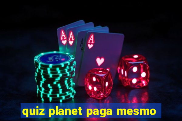 quiz planet paga mesmo